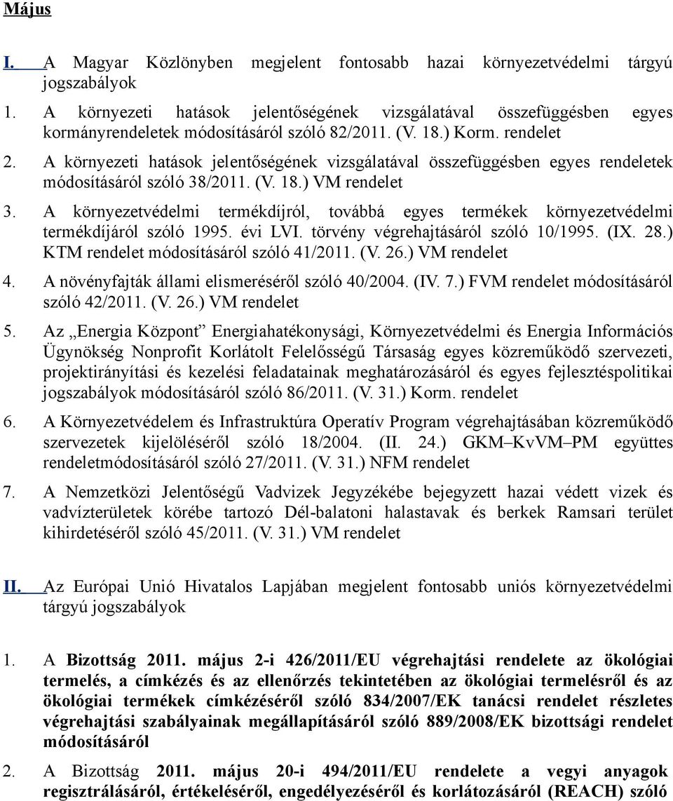 A környezetvédelmi termékdíjról, továbbá egyes termékek környezetvédelmi termékdíjáról szóló 1995. évi LVI. törvény végrehajtásáról szóló 10/1995. (IX. 28.) KTM rendelet szóló 41/2011. (V. 26.