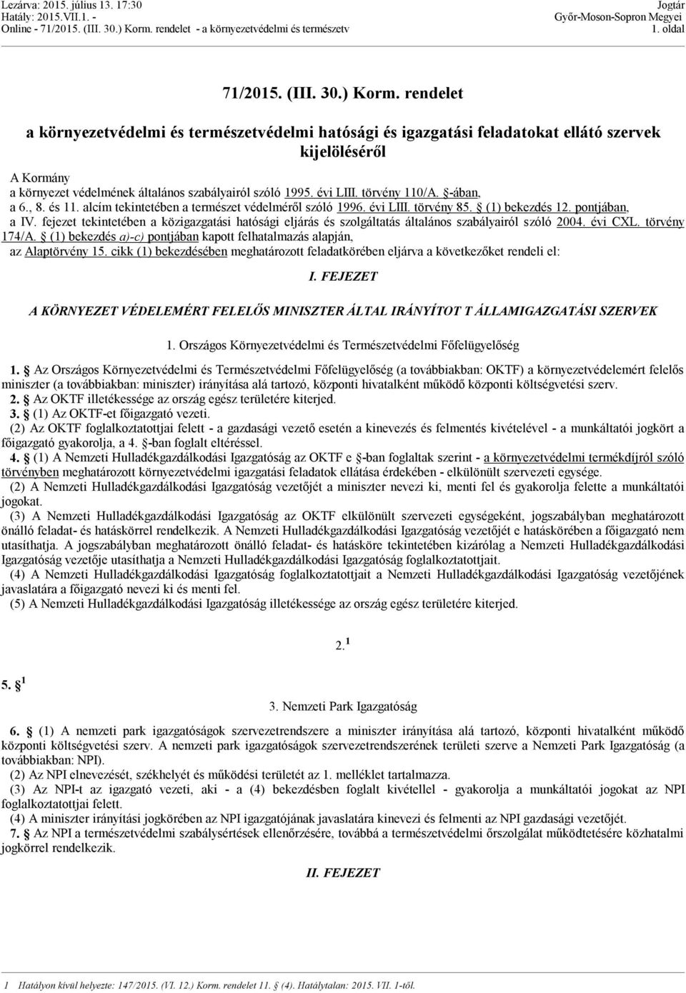 törvény 110/A. -ában, a 6., 8. és 11. alcím tekintetében a természet védelméről szóló 1996. évi LIII. törvény 85. (1) bekezdés 12. pontjában, a IV.