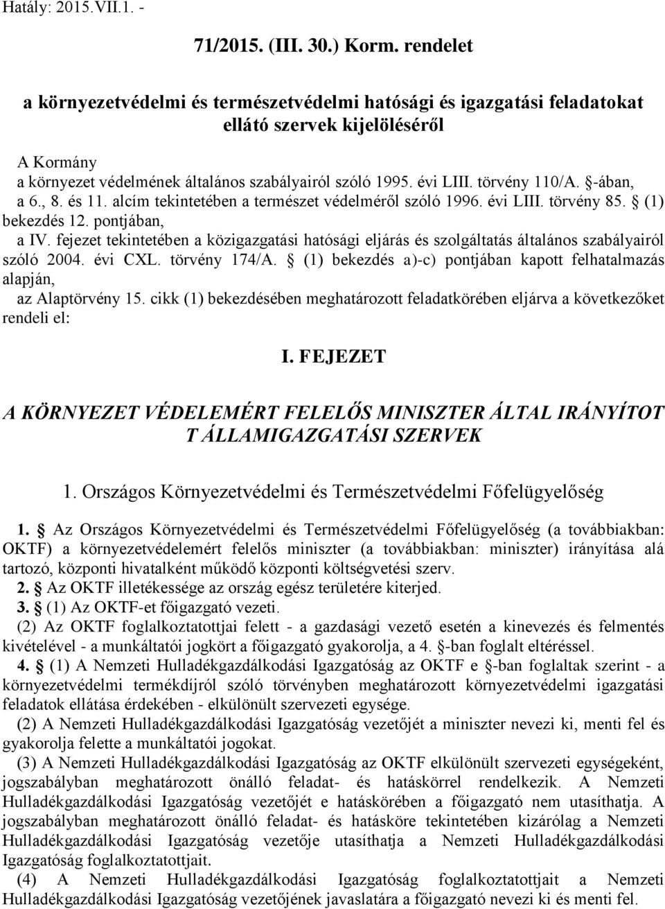 törvény 110/A. -ában, a 6., 8. és 11. alcím tekintetében a természet védelméről szóló 1996. évi LIII. törvény 85. (1) bekezdés 12. pontjában, a IV.