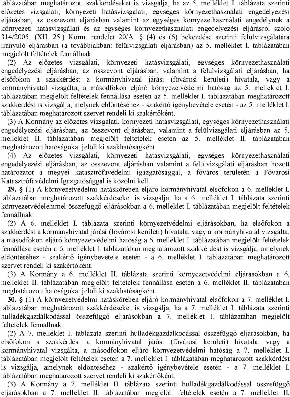a környezeti hatásvizsgálati és az egységes környezethasználati engedélyezési eljárásról szóló 314/2005. (XII. 25.) Korm. rendelet 20/A.