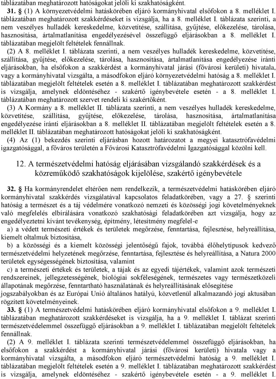 táblázata szerinti, a nem veszélyes hulladék kereskedelme, közvetítése, szállítása, gyűjtése, előkezelése, tárolása, hasznosítása, ártalmatlanítása engedélyezésével összefüggő eljárásokban a 8.