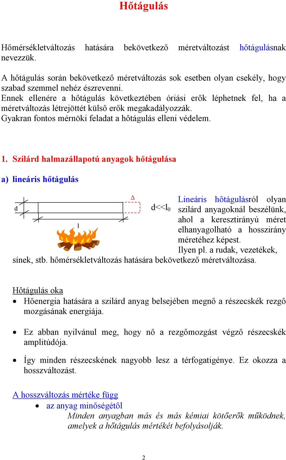 . Sziárd hamazáapoú anyagok hőáguása a) ineáris hőáguás Δ d d<< Lineáris hőáguásró oyan sziárd anyagokná beszéünk, aho a kereszirányú mére ehanyagohaó a hosszirány méreéhez képes. Iyen p.