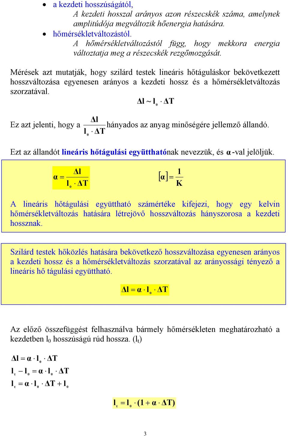 Mérések az muaják, hogy sziárd esek ineáris hőáguáskor bekövekeze hosszváozása egyenesen arányos a kezdei hossz és a hőmérsékeváozás szorzaáva.