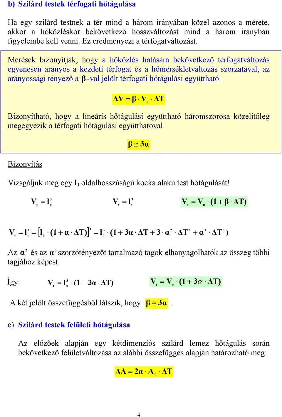 Mérések bizonyíják, hogy a hőközés haására bekövekező érfogaváozás egyenesen arányos a kezdei érfoga és a hőmérsékeváozás szorzaáva, az arányossági ényező a β -va jeö érfogai hőáguási együhaó.