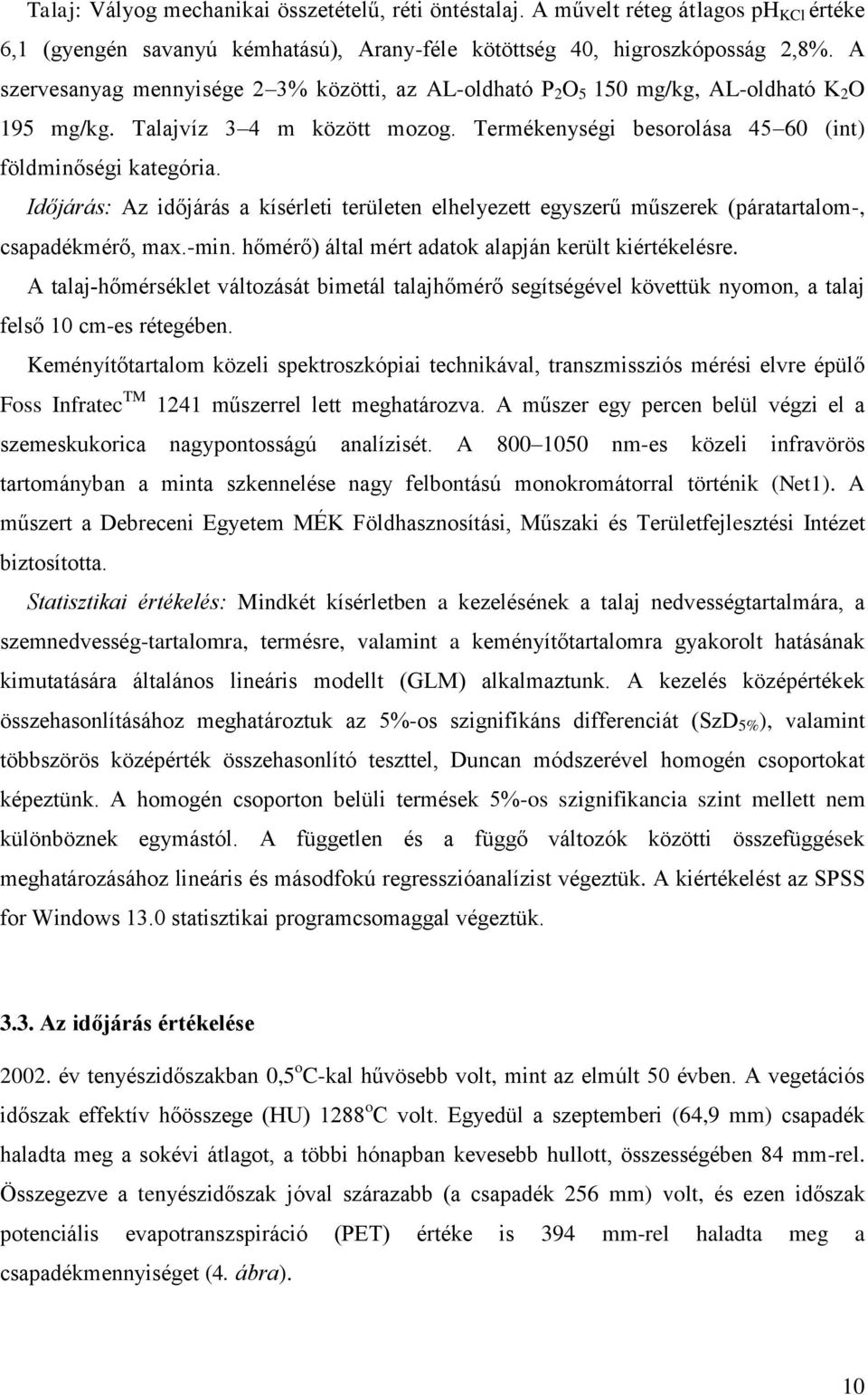 Időjárás: Az időjárás kísérleti területen elhelyezett egyszerű műszerek (pártrtlom-, cspdékmérő, mx.-min. hőmérő) áltl mért dtok lpján került kiértékelésre.