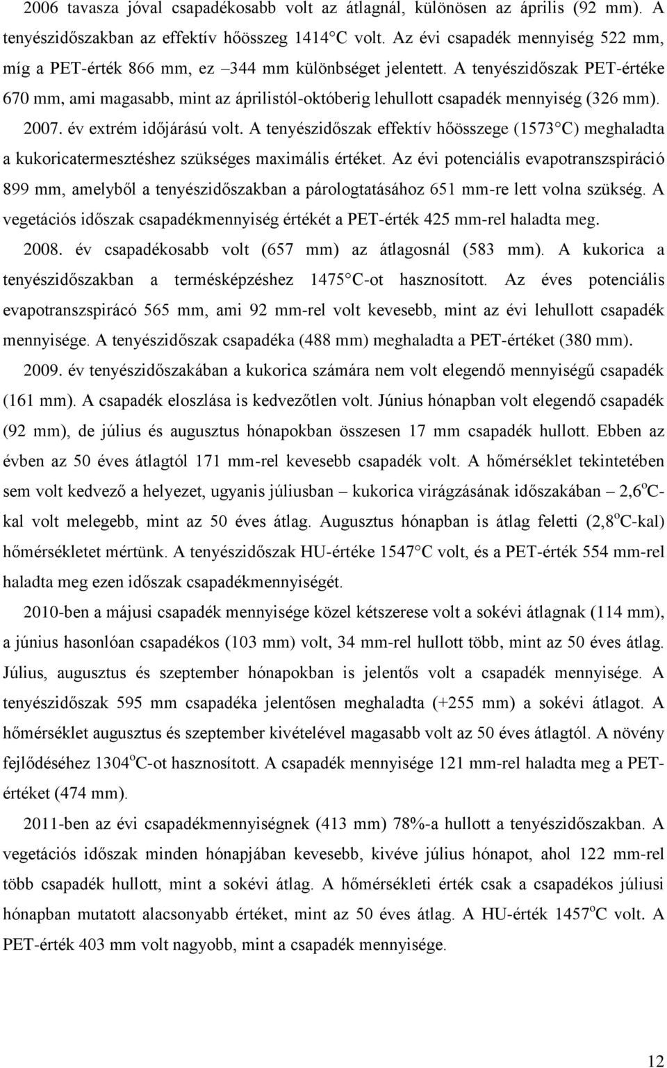 év extrém időjárású volt. A tenyészidőszk effektív hőösszege (1573 C) meghldt kukorictermesztéshez szükséges mximális értéket.