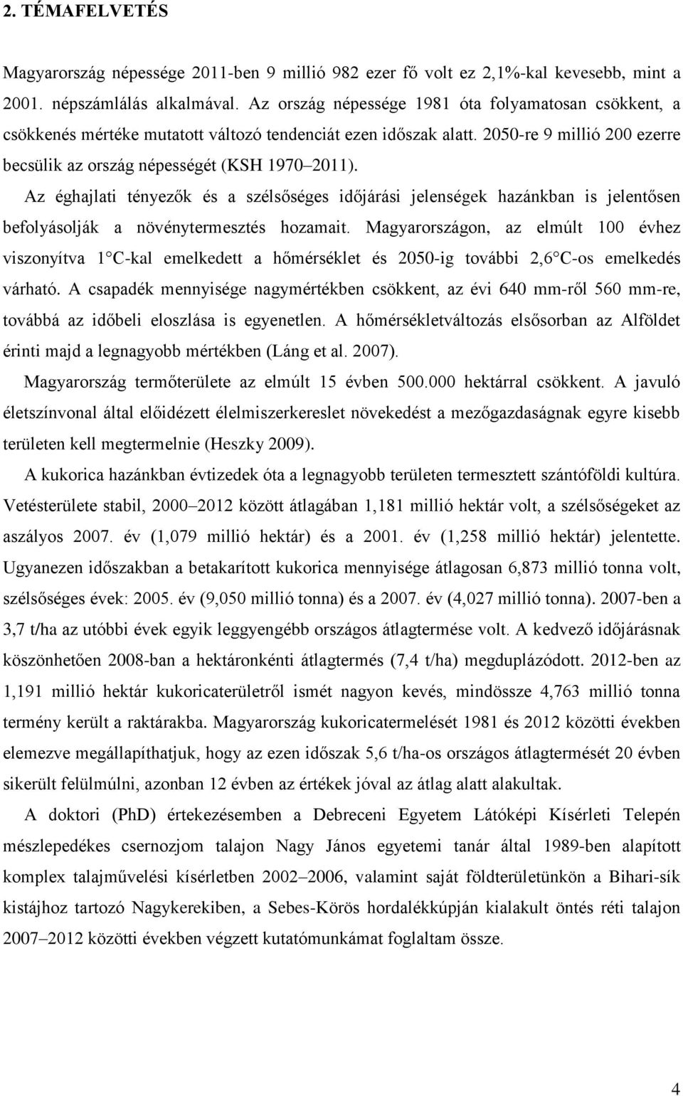 Az éghjlti tényezők és szélsőséges időjárási jelenségek hzánkn is jelentősen efolyásolják növénytermesztés hozmit.