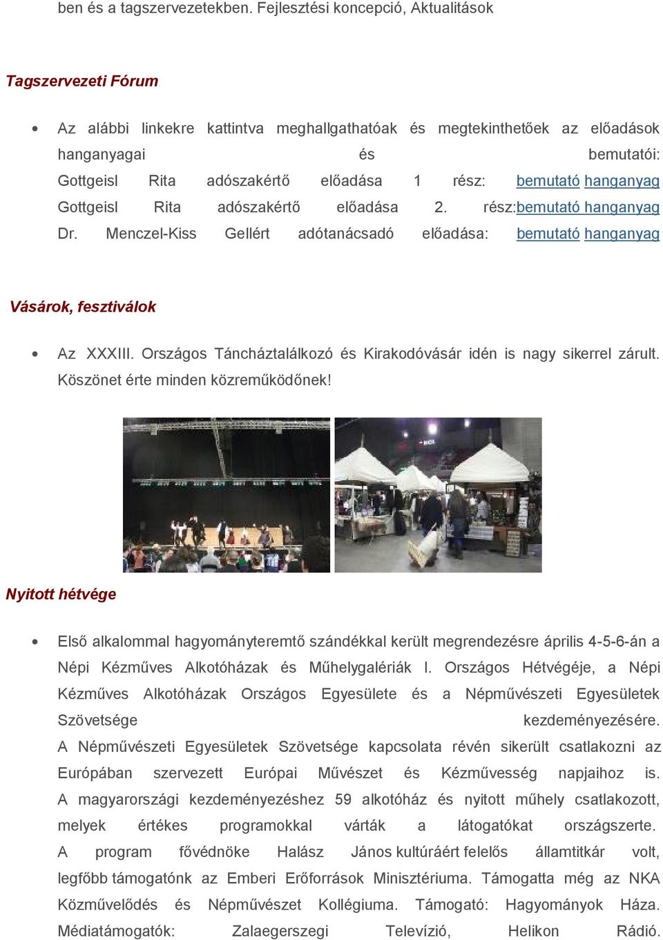 rész: bemutató hanganyag Gottgeisl Rita adószakértő előadása 2. rész:bemutató hanganyag Dr. Menczel-Kiss Gellért adótanácsadó előadása: bemutató hanganyag Vásárok, fesztiválok Az XXXIII.