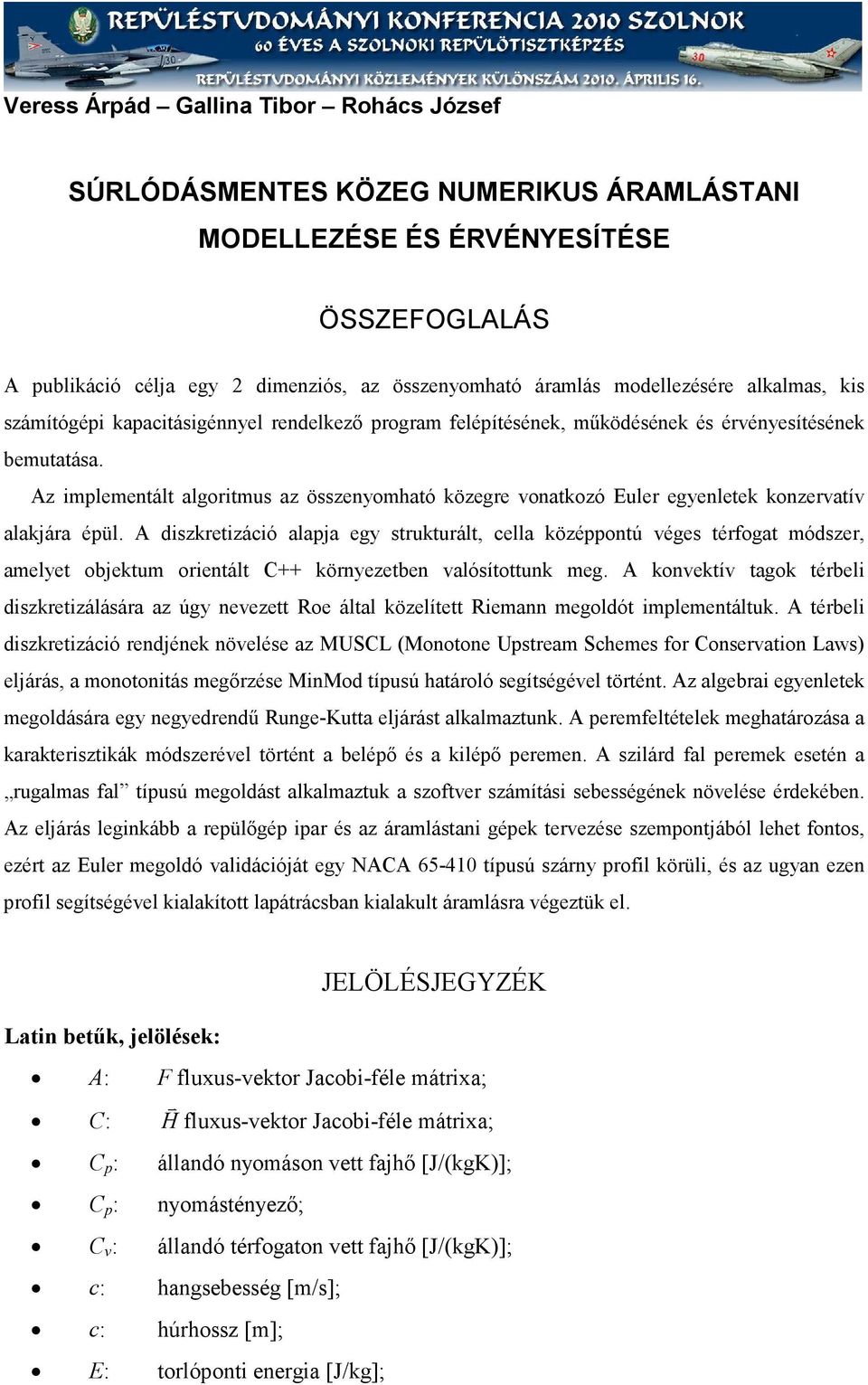 A dszkretzácó alaa eg strukturált cella közéotú éges térfogat módszer amelet obektum oretált C körezetbe alósítottuk meg.