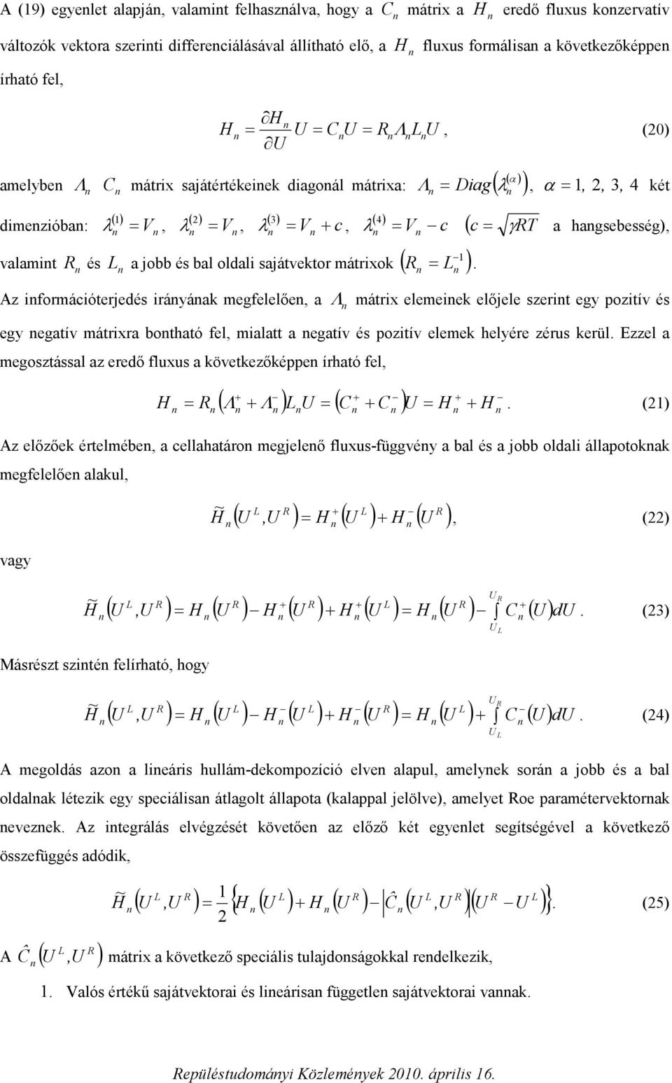 Λ mátr elemeek előele szert eg oztí és eg egatí mátrra botható fel malatt a egatí és oztí elemek helére zérus kerül. Ezzel a megosztással az eredő fluus a köetkezőkée írható fel H ( Λ ) ( C C ) H H Λ.