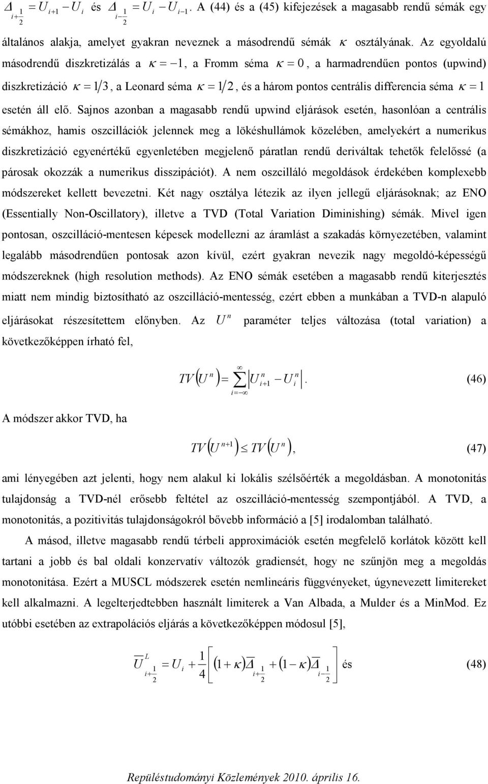 Saos azoba a magasabb redű uwd elárások eseté hasolóa a cetráls sémákhoz hams oszcllácók eleek meg a lökéshullámok közelébe amelekért a umerkus dszkretzácó egeértékű egeletébe megeleő áratla redű