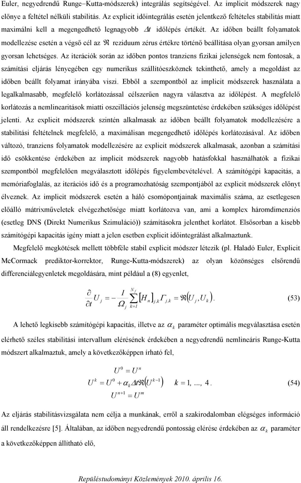 Az dőbe beállt folamatok modellezése eseté a égső cél az rezduum zérus értékre törtéő beállítása ola gorsa amle gorsa lehetséges.