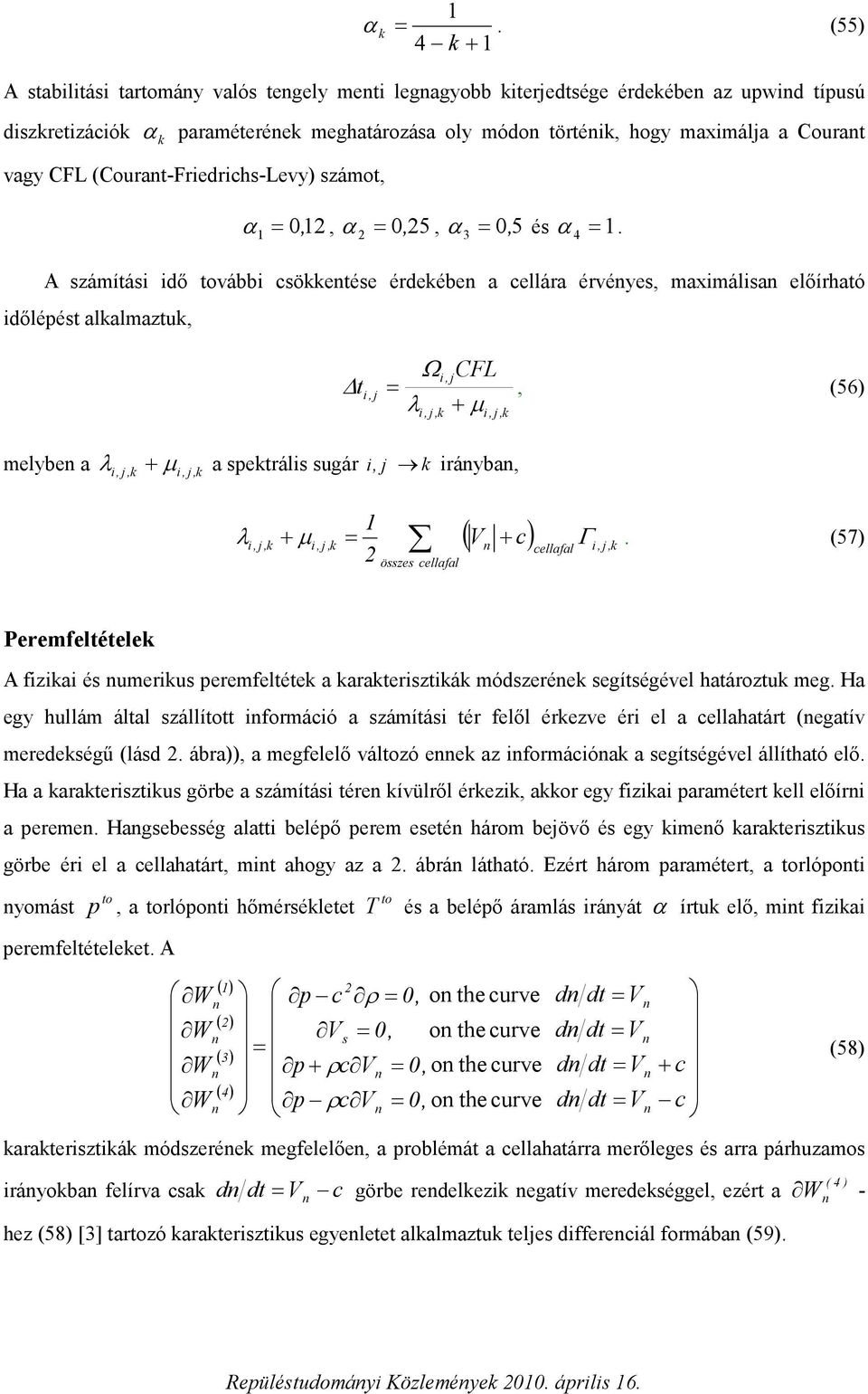 3 A számítás dő toább csökketése érdekébe a cellára érées mamálsa előírható dőléést alkalmaztuk 4 t Ω CF (56) λ µ k k melbe a λ a sektráls sugár k rába k µ k λ k µ k ( c) Γ cellafal k.