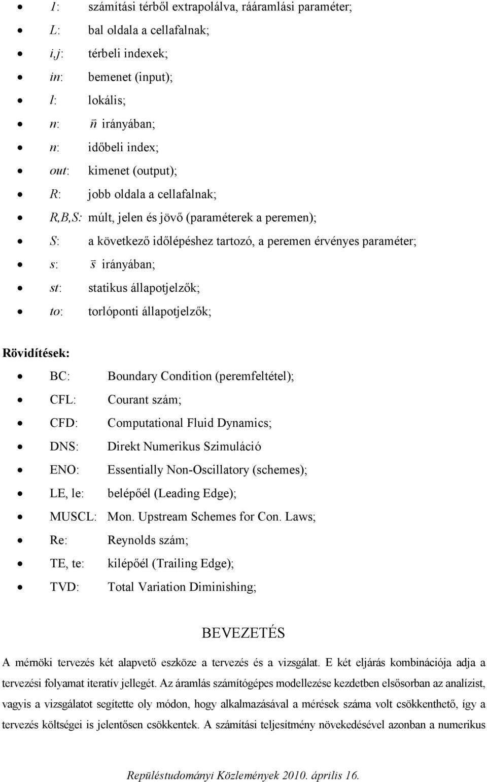 szám; CFD: Comutatoal Flud Damcs; DNS: Drekt Numerkus Szmulácó ENO: Essetall No-Oscllator (schemes); E le: beléőél (eadg Edge); MSC: Mo. stream Schemes for Co.