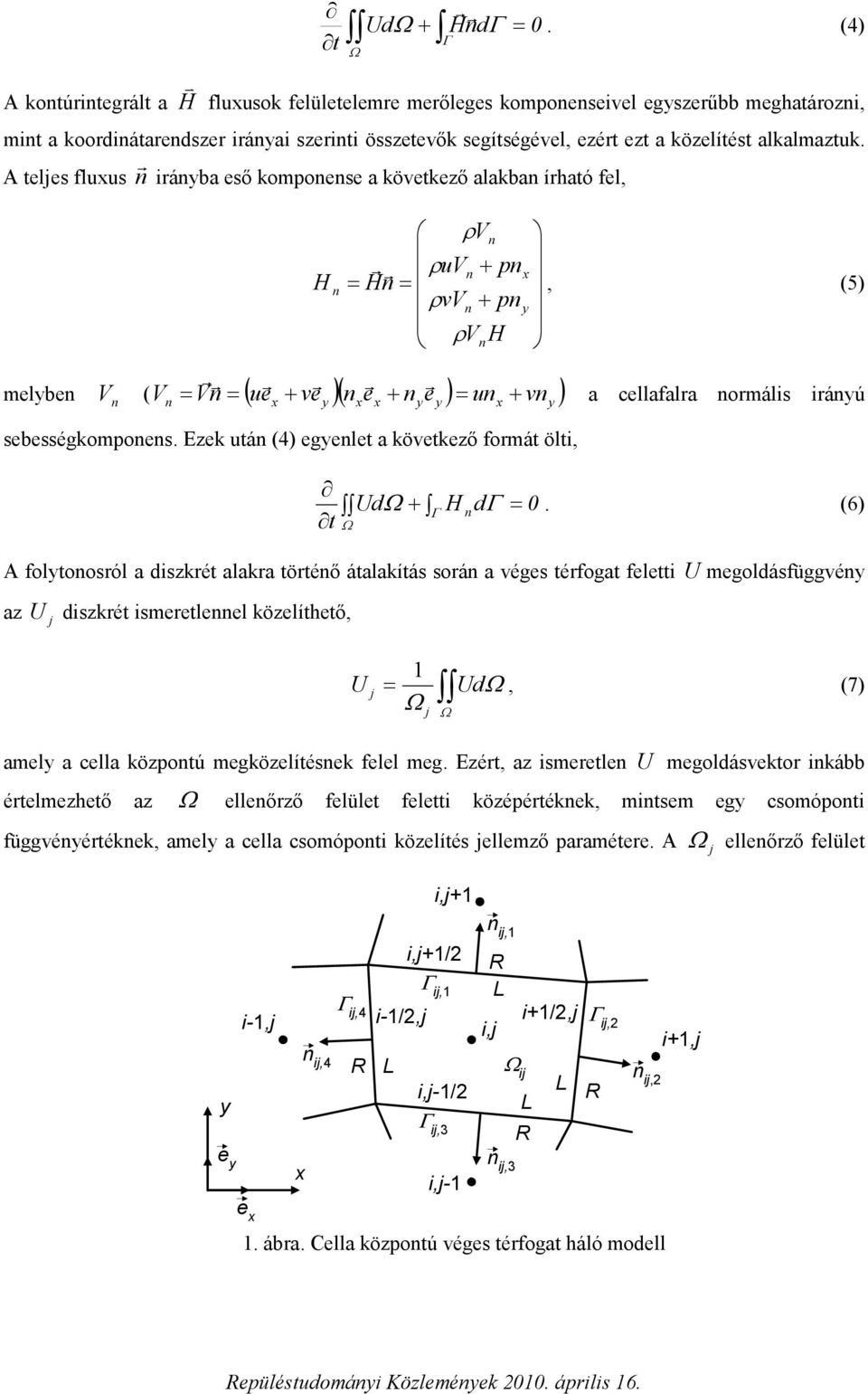 Ezek utá (4) egelet a köetkező formát ölt dω H dγ t Γ.