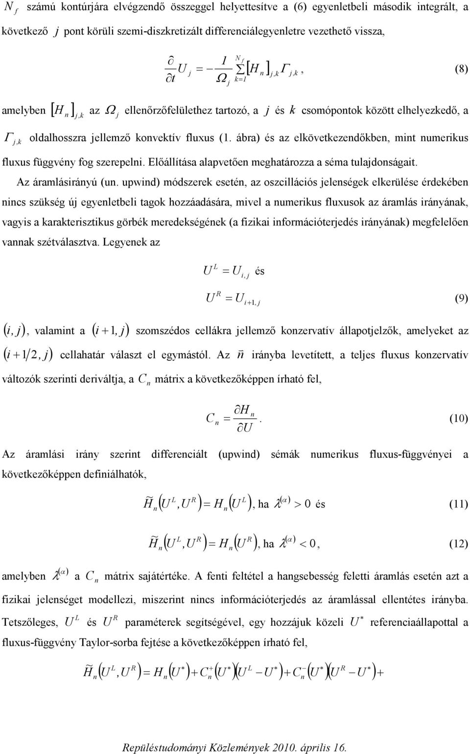 Előállítása alaetőe meghatározza a séma tuladoságat. Az áramlásráú (u.