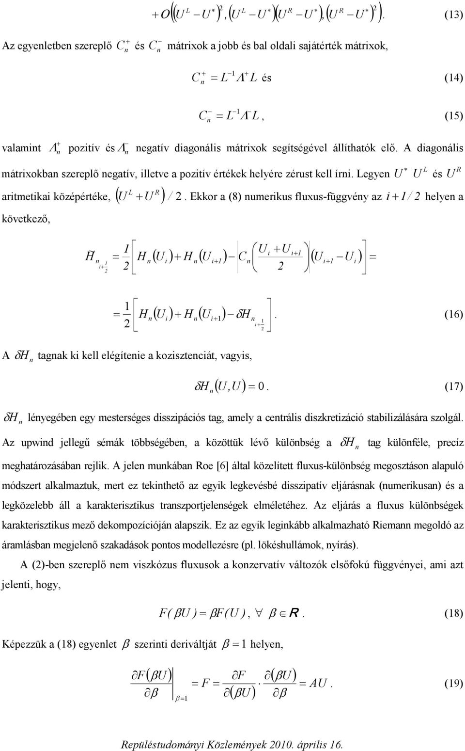 (6) A H tagak k kell elégítee a kozsztecát ags H ( ). (7) H léegébe eg mesterséges dsszácós tag amel a cetráls dszkretzácó stablzálására szolgál.