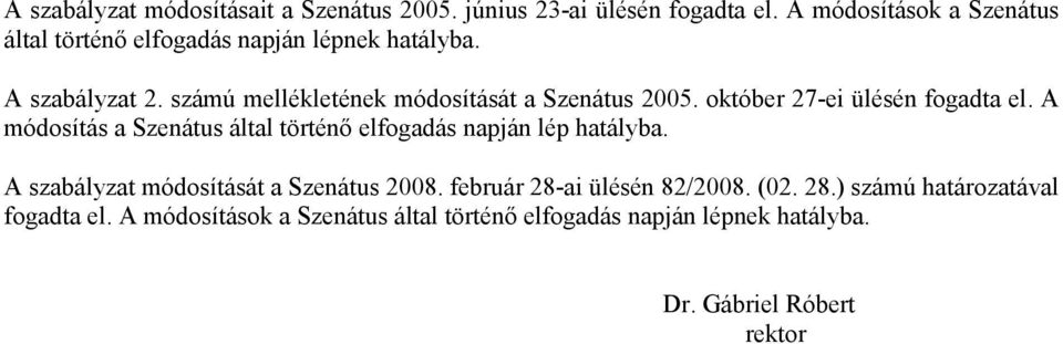 számú mellékletének módosítását a Szenátus 2005. október 27-ei ülésén fogadta el.