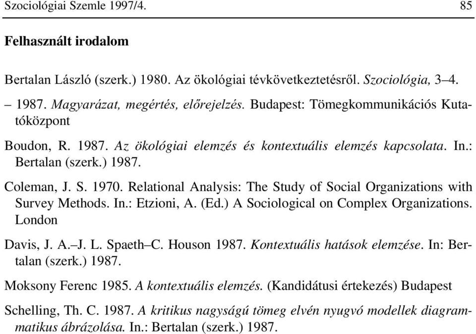 1970. Relational Analysis: The Study of Social Organizations with Survey Methods. In.: Etzioni, A. (Ed.) A Sociological on Complex Organizations. London Davis, J. A. J. L. Spaeth C. Houson 1987.