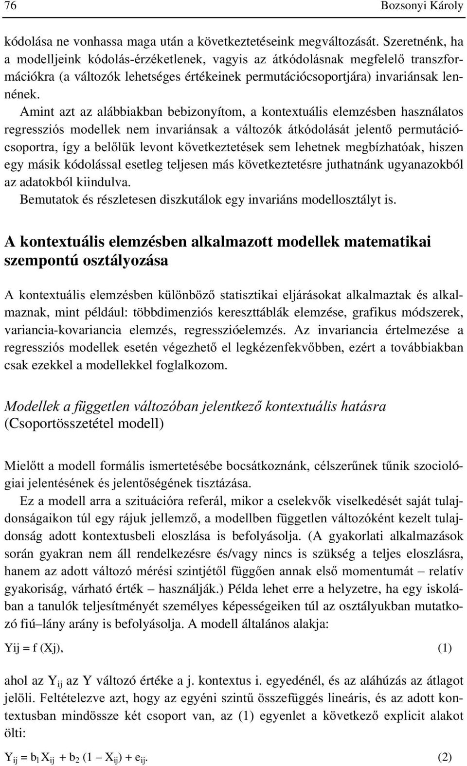 Amint azt az alábbiakban bebizonyítom, a kontextuális elemzésben használatos UHJUHVV]LyV PRGHOOHN QHP LQYDULiQVDN D YiOWR]yN iwnygroiviw MHOHQW SHUPXWiFLó- FVRSRUWUD tj\ D EHOO N OHYRQW N