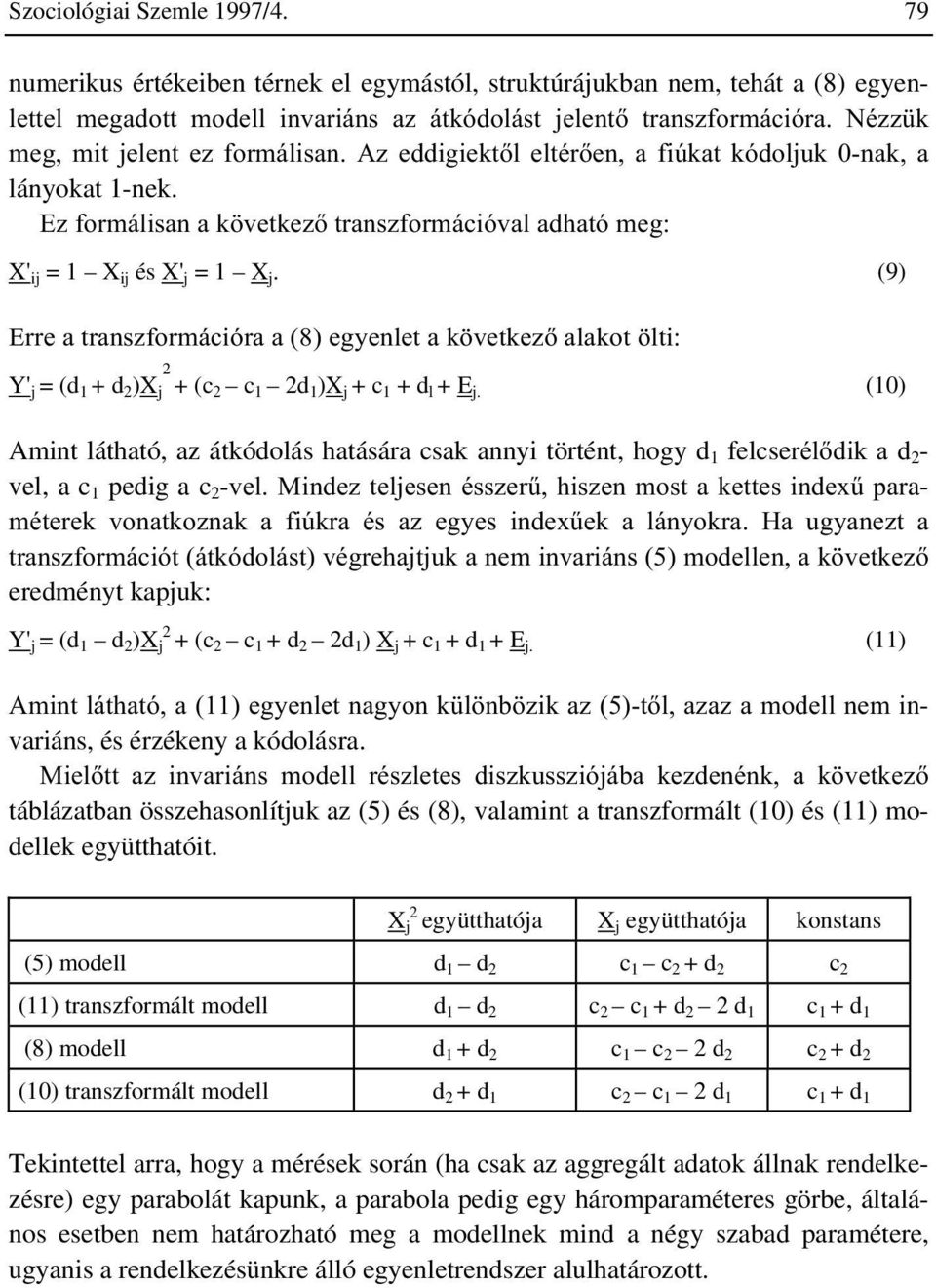 HGGLJLHNWO HOWpUHQ D IL~NDW NyGROMXN QDN D lányokat 1-nek. (]IRUPiOLVDQDN YHWNH]WUDQV]IRUPiFLyYDODGKDWyPHJ X' ij = 1 X ij és X' j = 1 X j.