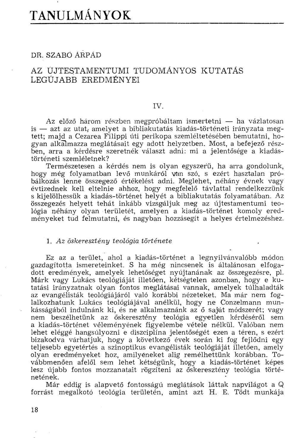 bemutatni, hogyan alkalmazza meglátásait egy adott helyzetben. Most, a befejező részben, arra a kérdésre szeretnék választ adni: mi a jelentősége a kiadástörténeti szemléletnek?