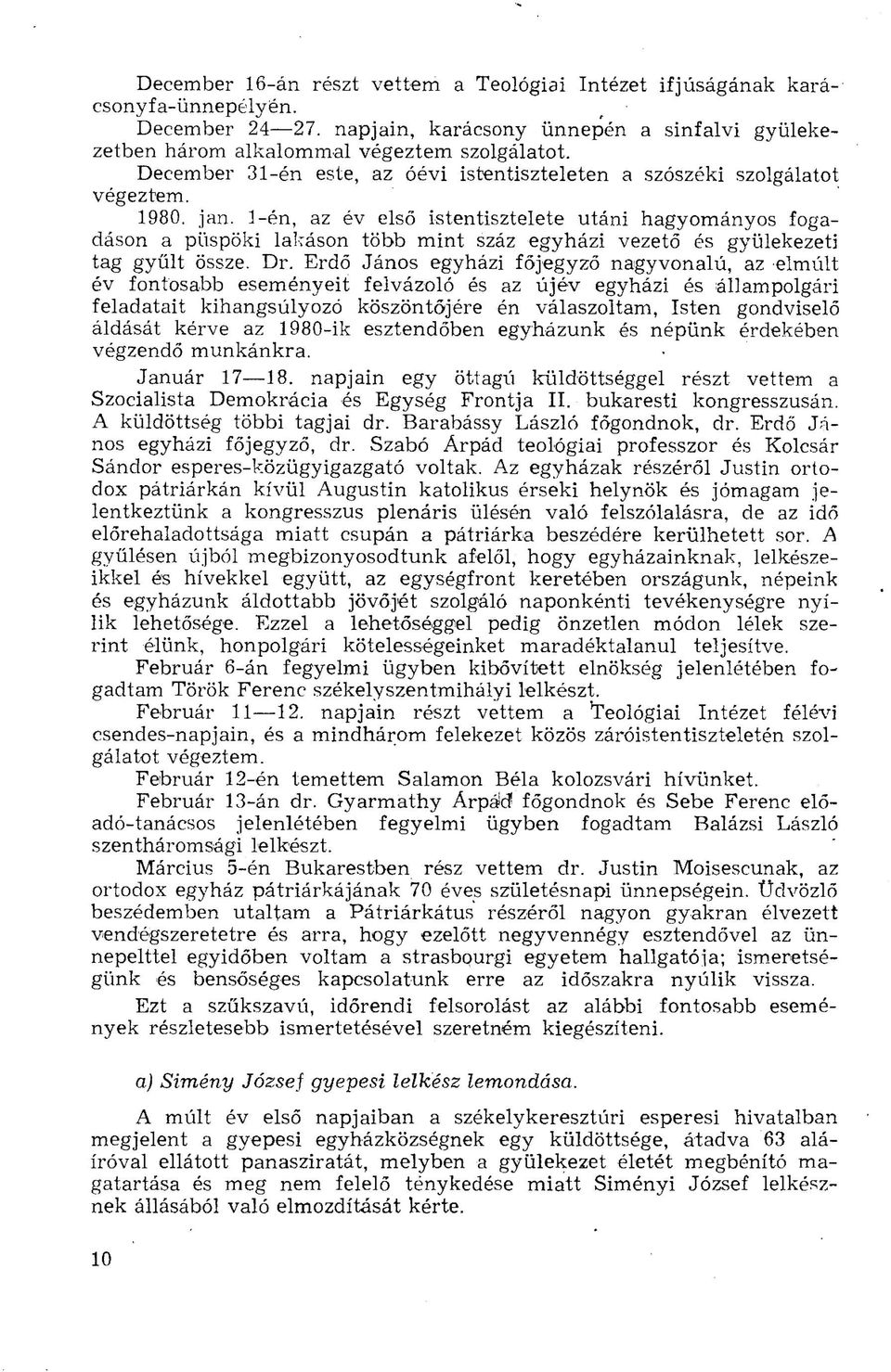 1-én, az év első istentisztelete utáni hagyományos fogadáson a püspöki lakáson több mint száz egyházi vezető és gyülekezeti tag gyűlt össze. Dr.