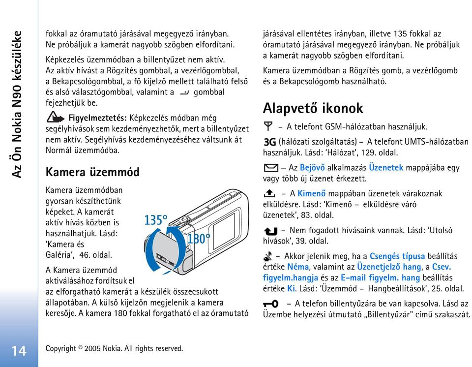 Figyelmeztetés: Képkezelés módban még segélyhívások sem kezdeményezhetõk, mert a billentyûzet nem aktív. Segélyhívás kezdeményezéséhez váltsunk át Normál üzemmódba.