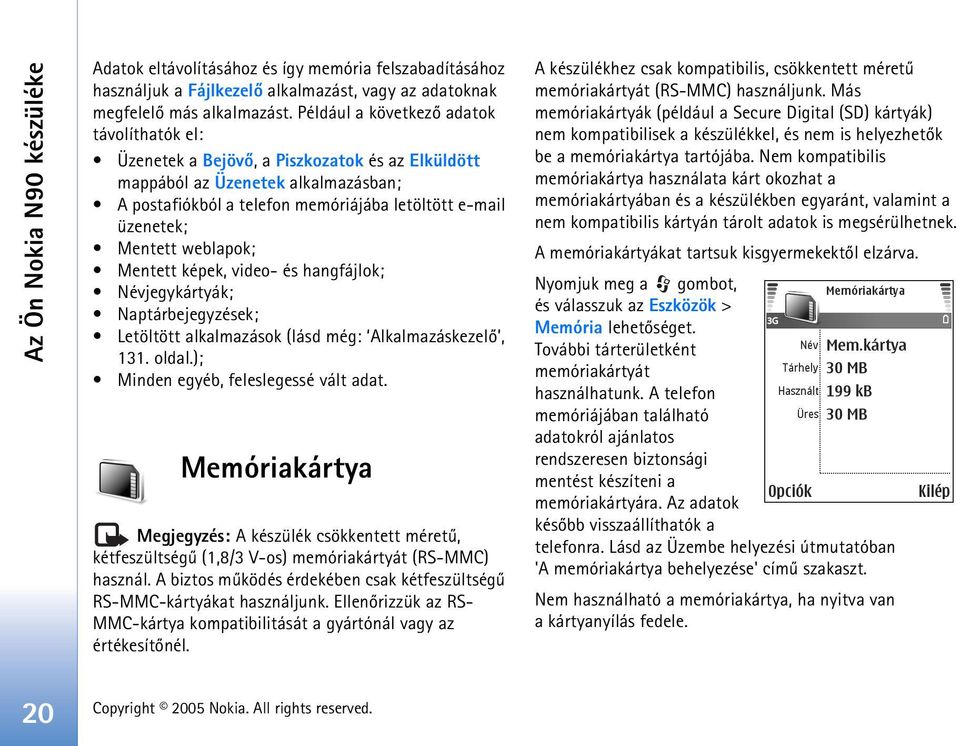 Mentett weblapok; Mentett képek, video- és hangfájlok; Névjegykártyák; Naptárbejegyzések; Letöltött alkalmazások (lásd még: Alkalmazáskezelõ, 131. oldal.); Minden egyéb, feleslegessé vált adat.