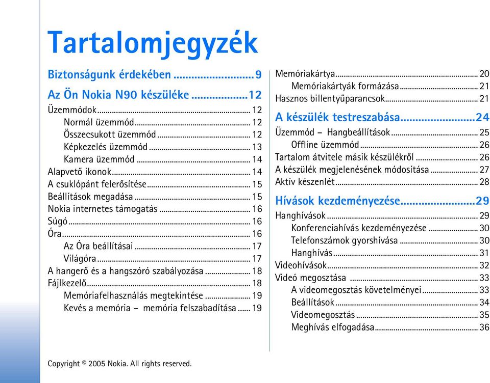 .. 18 Fájlkezelõ... 18 Memóriafelhasználás megtekintése... 19 Kevés a memória memória felszabadítása... 19 Memóriakártya... 20 Memóriakártyák formázása... 21 Hasznos billentyûparancsok.