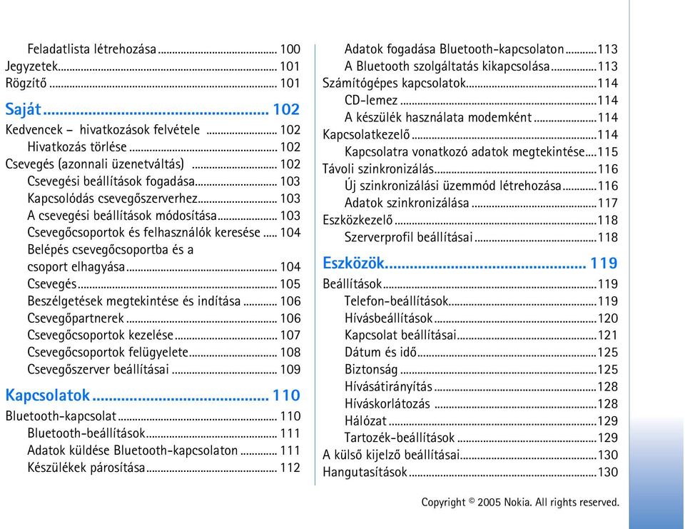 .. 104 Belépés csevegõcsoportba és a csoport elhagyása... 104 Csevegés... 105 Beszélgetések megtekintése és indítása... 106 Csevegõpartnerek... 106 Csevegõcsoportok kezelése.