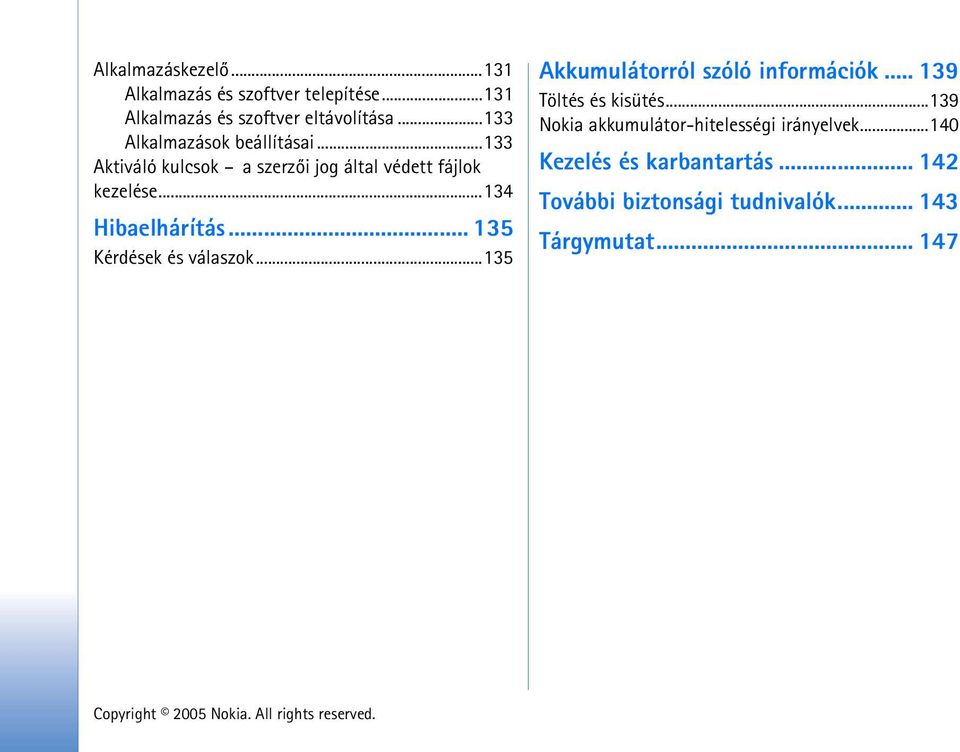 ..134 Hibaelhárítás... 135 Kérdések és válaszok...135 Akkumulátorról szóló információk... 139 Töltés és kisütés.