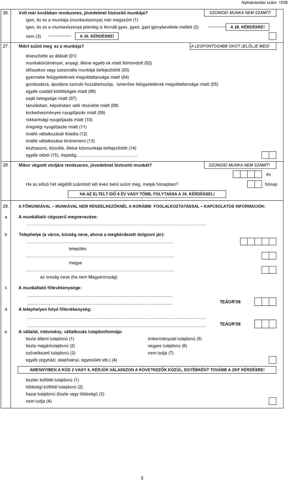 nem (3) A 30. KÉRDÉSRE! 27. Miért szűnt meg ez a munkája? A LEGFONTOSABB OKOT JELÖLJE MEG!