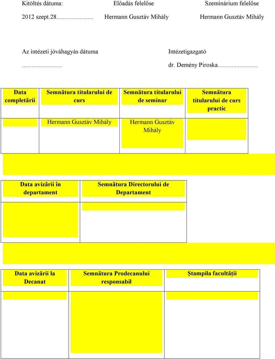 .. Data completării Semnătura titularului de curs Semnătura titularului de seminar Semnătura titularului de curs practic