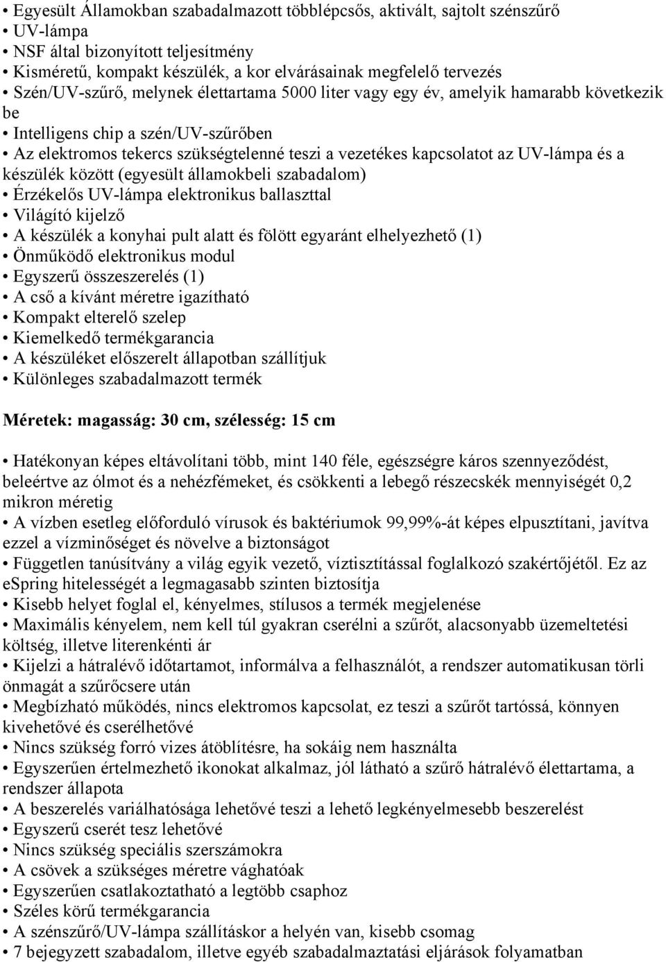 UV-lámpa és a készülék között (egyesült államokbeli szabadalom) Érzékelős UV-lámpa elektronikus ballaszttal Világító kijelző A készülék a konyhai pult alatt és fölött egyaránt elhelyezhető (1)