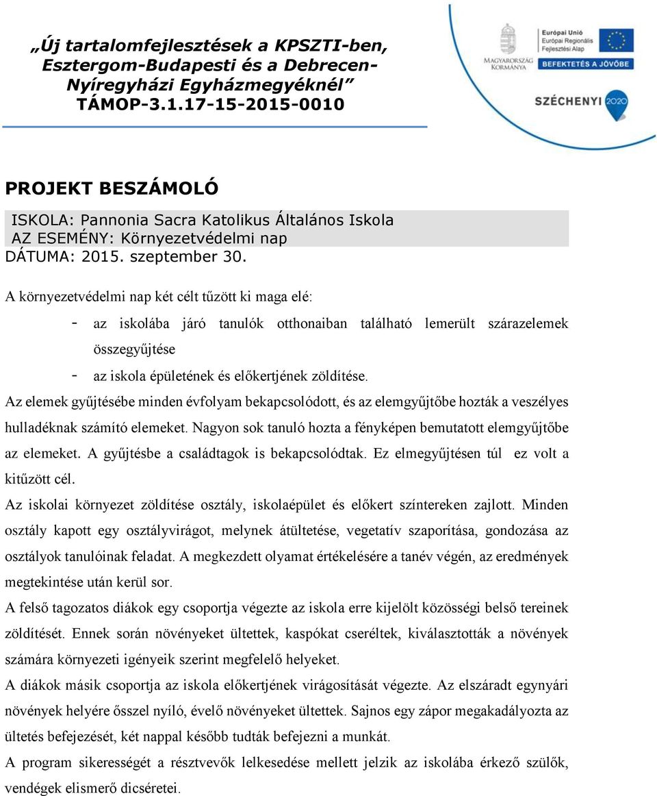 Az elemek gyűjtésébe minden évfolyam bekapcsolódott, és az elemgyűjtőbe hozták a veszélyes hulladéknak számító elemeket. Nagyon sok tanuló hozta a fényképen bemutatott elemgyűjtőbe az elemeket.