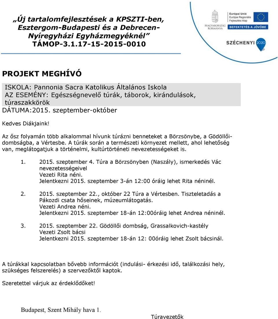 A túrák során a természeti környezet mellett, ahol lehetőség van, meglátogatjuk a történelmi, kultúrtörténeti nevezetességeket is. 1. 2015. szeptember 4.