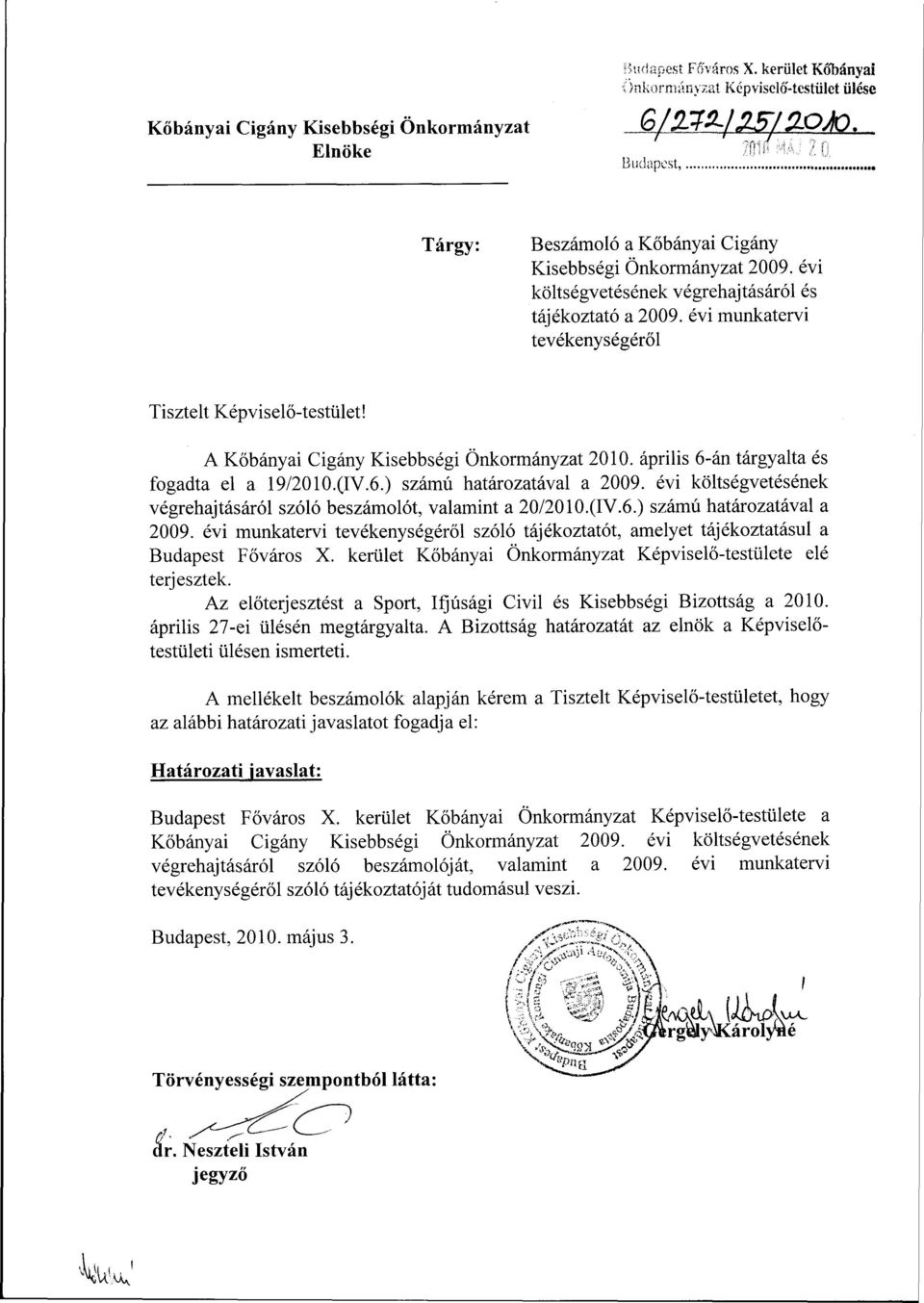 A Kőbányai Cigány Kisebbségi Önkormányzat 2010. április 6-án tárgyalta és fogadta el a 19/2010.(IV.6.) számú határozatával a 2009.