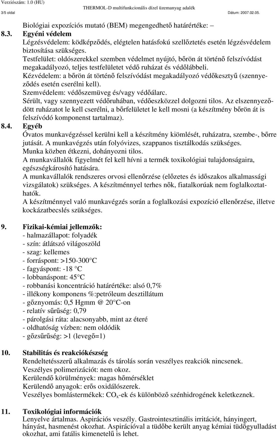 Kézvédelem: a b rön át történ felszívódást megakadályozó véd keszty (szennyez dés esetén cserélni kell). Szemvédelem: véd szemüveg és/vagy véd álarc.