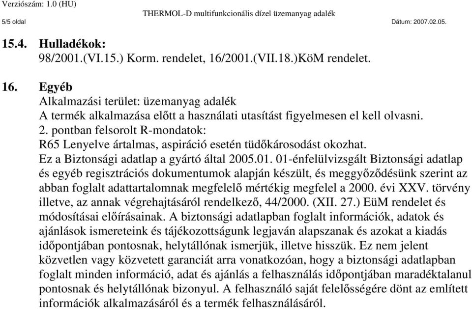 pontban felsorolt R-mondatok: Ez a Biztonsági adatlap a gyártó által 2005.01.