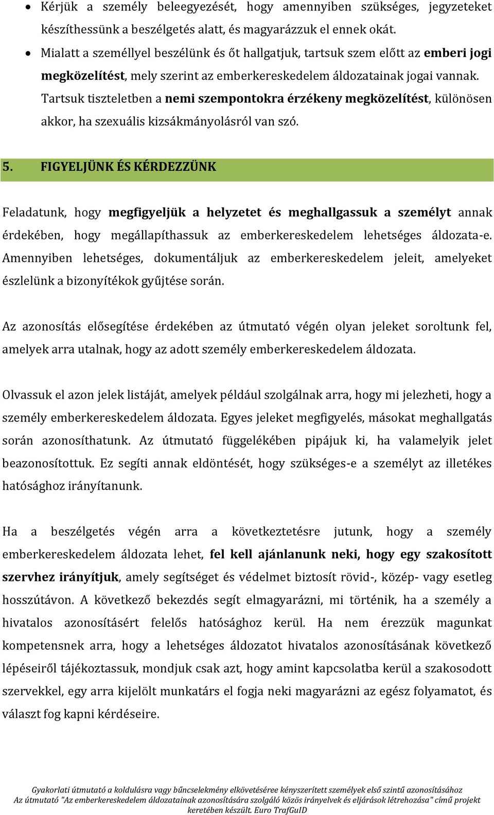 Tartsuk tiszteletben a nemi szempontokra érzékeny megközelítést, különösen akkor, ha szexuális kizsákmányolásról van szó. 5.