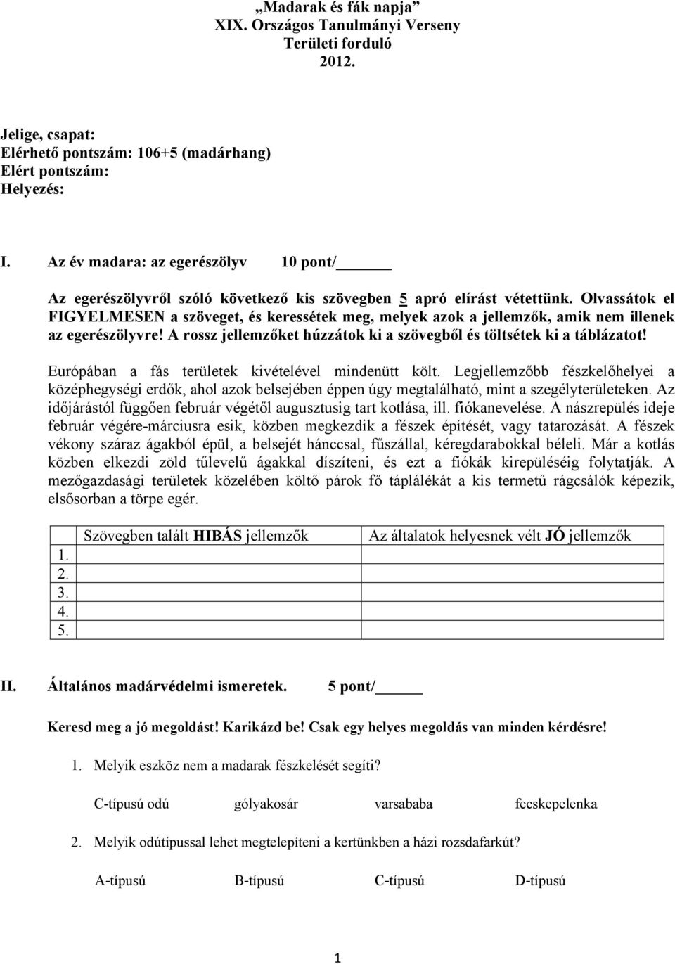 Olvassátok el FIGYELMESEN a szöveget, és keressétek meg, melyek azok a jellemzők, amik nem illenek az egerészölyvre! A rossz jellemzőket húzzátok ki a szövegből és töltsétek ki a táblázatot!