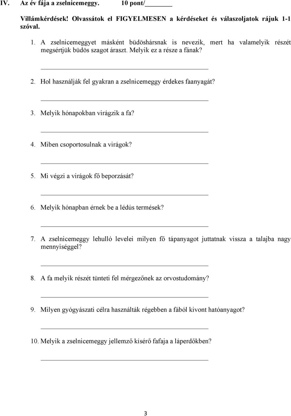 6. Melyik hónapban érnek be a lédús termések? 7. A zselnicemeggy lehulló levelei milyen fő tápanyagot juttatnak vissza a talajba nagy mennyiséggel? 8.