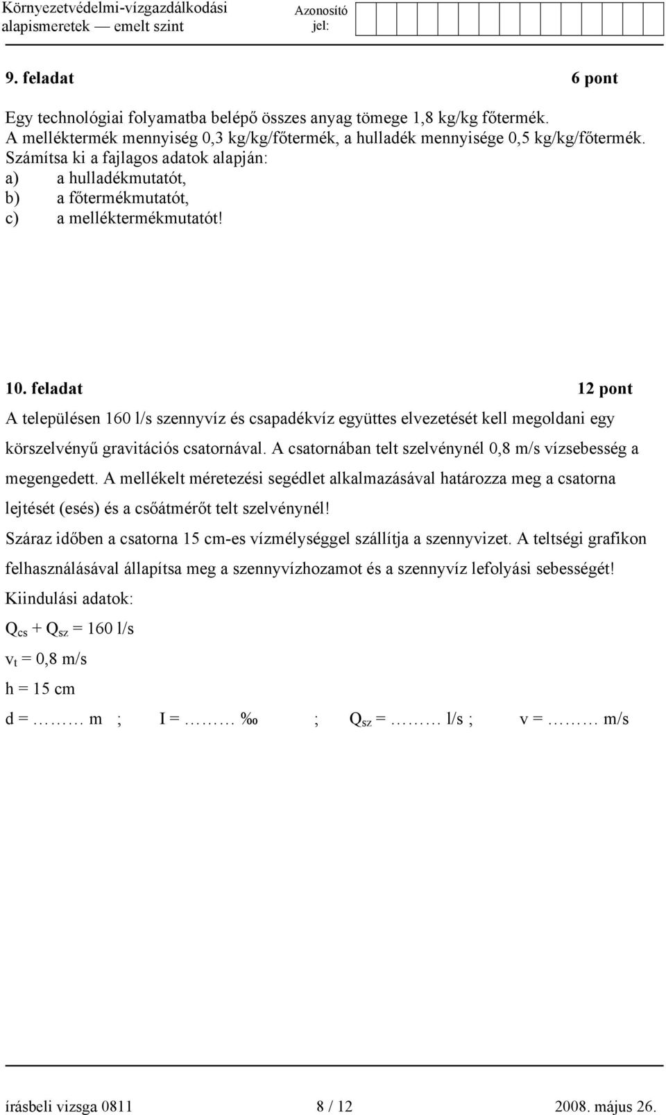 feladat 12 pont A településen 160 l/s szennyvíz és csapadékvíz együttes elvezetését kell megoldani egy körszelvényű gravitációs csatornával.