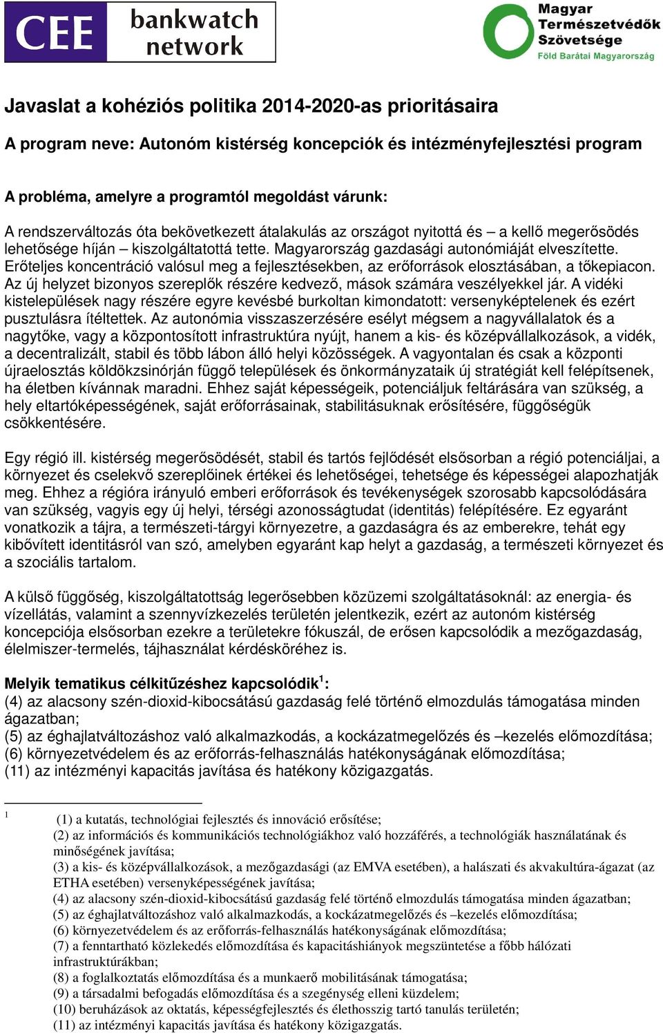 Erıteljes koncentráció valósul meg a fejlesztésekben, az erıforrások elosztásában, a tıkepiacon. Az új helyzet bizonyos szereplık részére kedvezı, mások számára veszélyekkel jár.