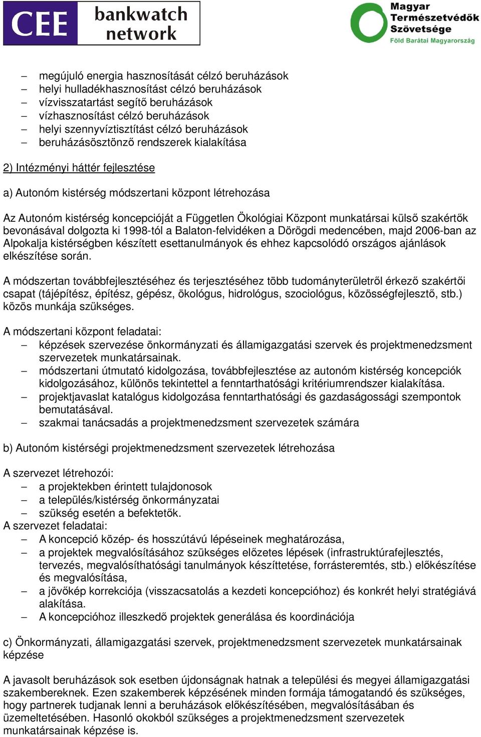 bevonásával dolgozta ki 1998-tól a Balaton-felvidéken a Dörögdi medencében, majd 2006-ban az Alpokalja ben készített esettanulmányok és ehhez kapcsolódó országos ajánlások elkészítése során.