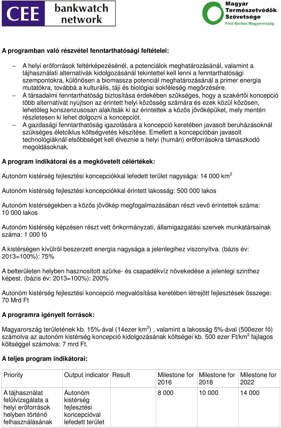 A társadalmi fenntarthatóság biztosítása érdekében szükséges, hogy a szakértıi koncepció több alternatívát nyújtson az érintett helyi közösség számára és ezek közül közösen, lehetıleg konszenzusosan