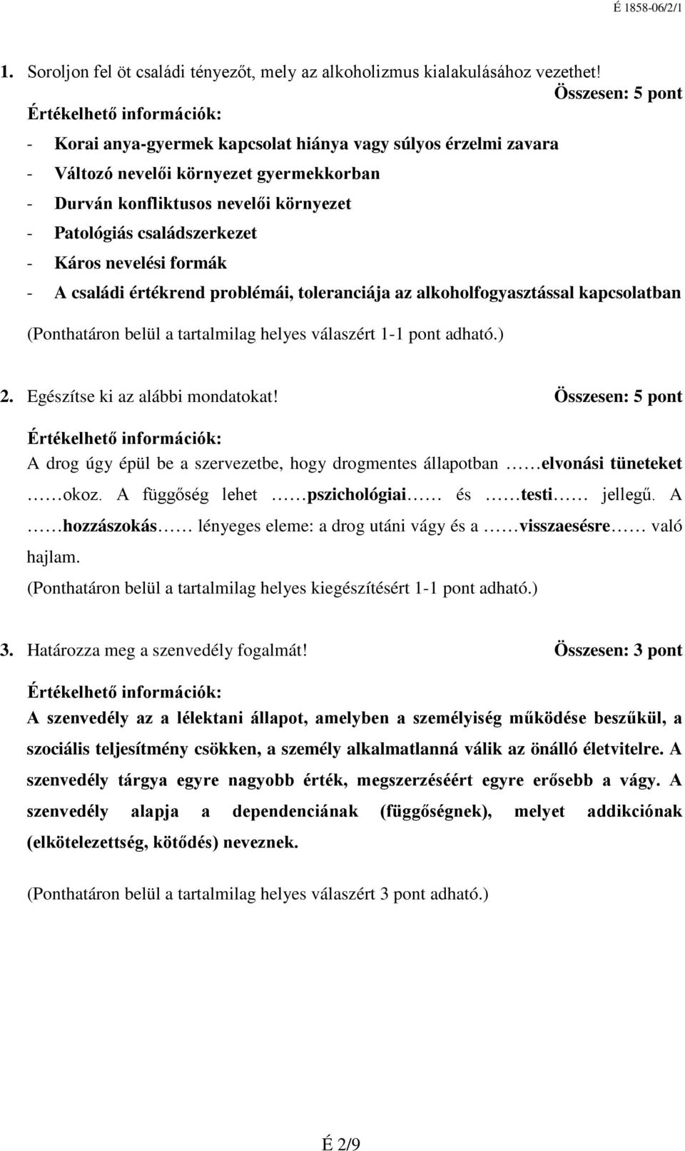 Káros nevelési formák - A családi értékrend problémái, toleranciája az alkoholfogyasztással kapcsolatban 2. Egészítse ki az alábbi mondatokat!