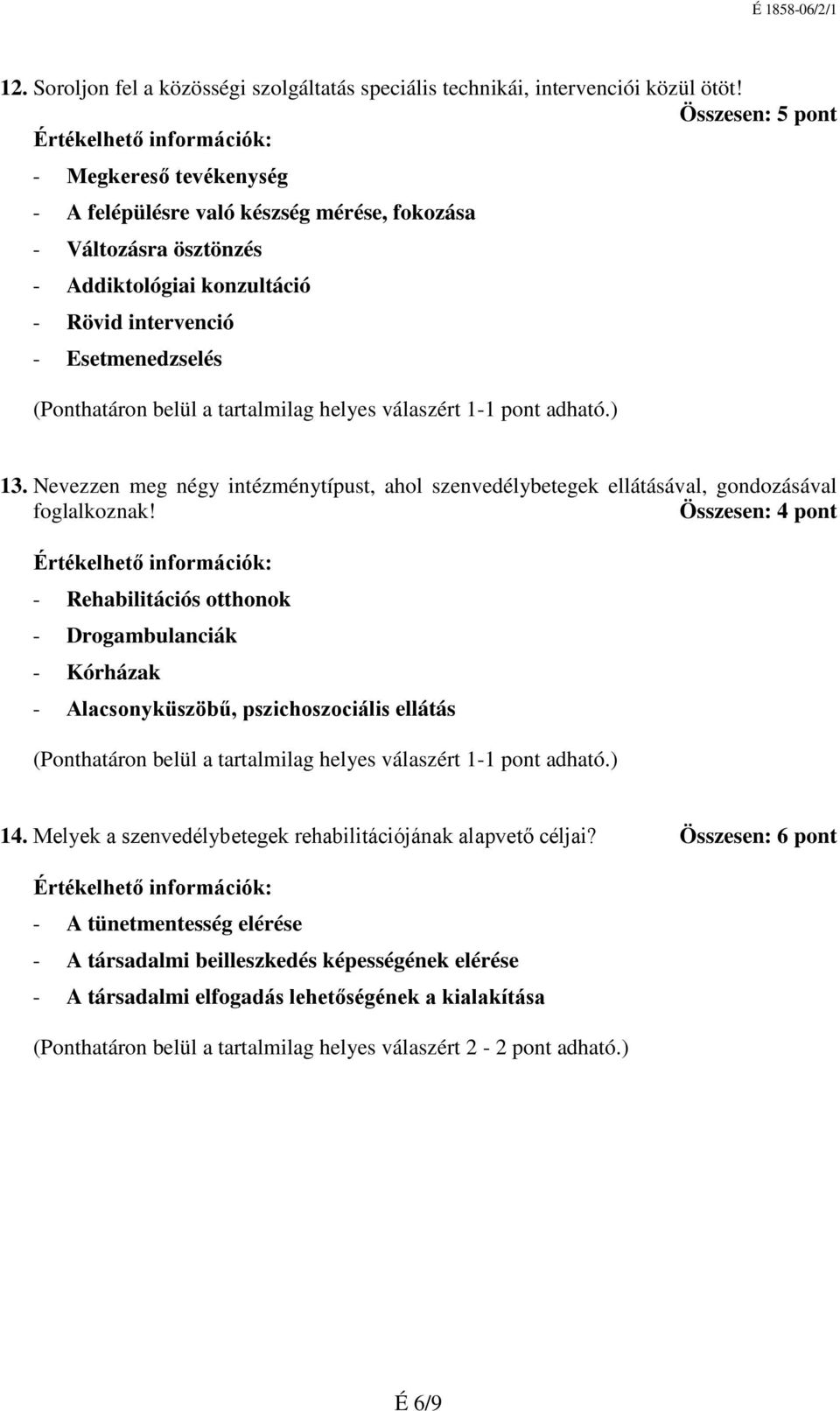 Esetmenedzselés 13. Nevezzen meg négy intézménytípust, ahol szenvedélybetegek ellátásával, gondozásával foglalkoznak!