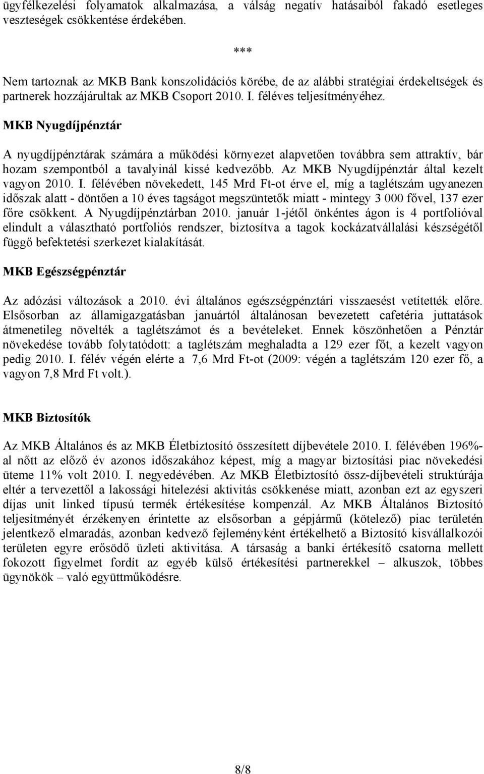 MKB Nyugdíjpénztár A nyugdíjpénztárak számára a működési környezet alapvetően továbbra sem attraktív, bár hozam szempontból a tavalyinál kissé kedvezőbb.